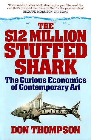 The $12 Million Stuffed Shark: The Curious Economics of Contemporary Art